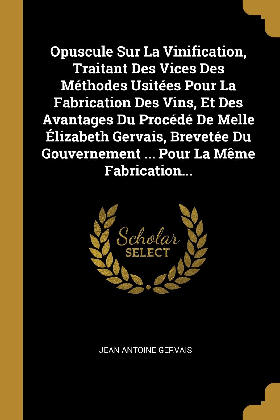 Opuscule Sur La Vinification, Traitant Des Vices Des Mthodes Usites Pour La Fabrication Des Vins, Et Des Avantages Du Proc,Used