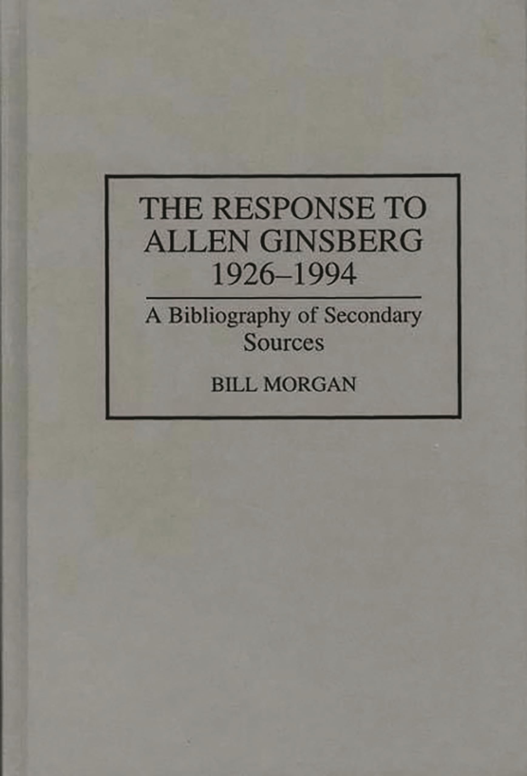 The Response to Allen Ginsberg, 19261994: A Bibliography of Secondary Sources (Bibliographies and Indexes in American Literatur,Used