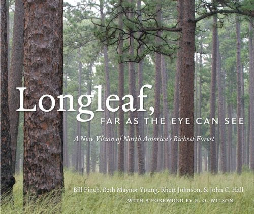 Longleaf, Far As The Eye Can See: A New Vision Of North America'S Richest Forest,Used