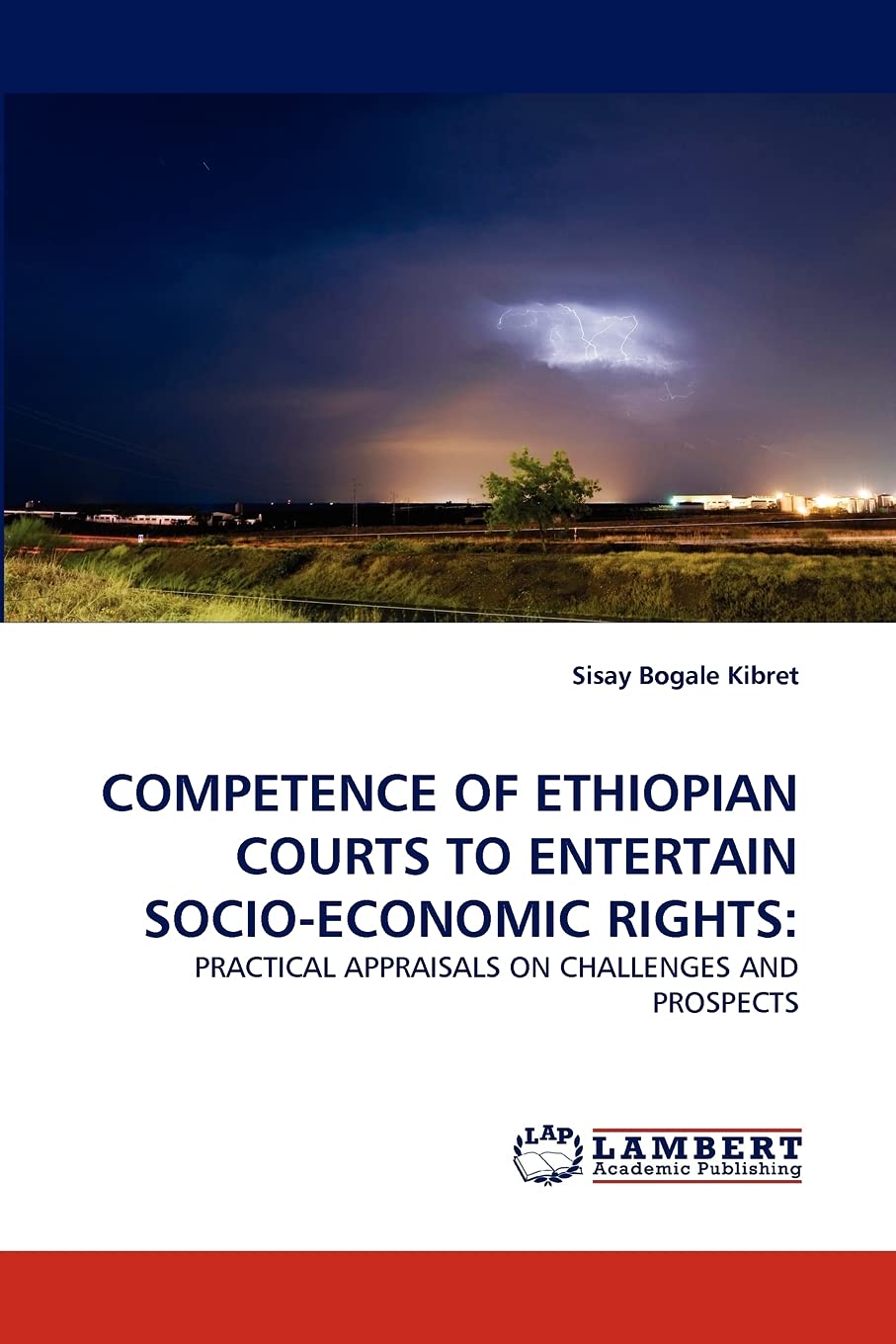 COMPETENCE OF ETHIOPIAN COURTS TO ENTERTAIN SOCIOECONOMIC RIGHTS:: PRACTICAL APPRAISALS ON CHALLENGES AND PROSPECTS,Used