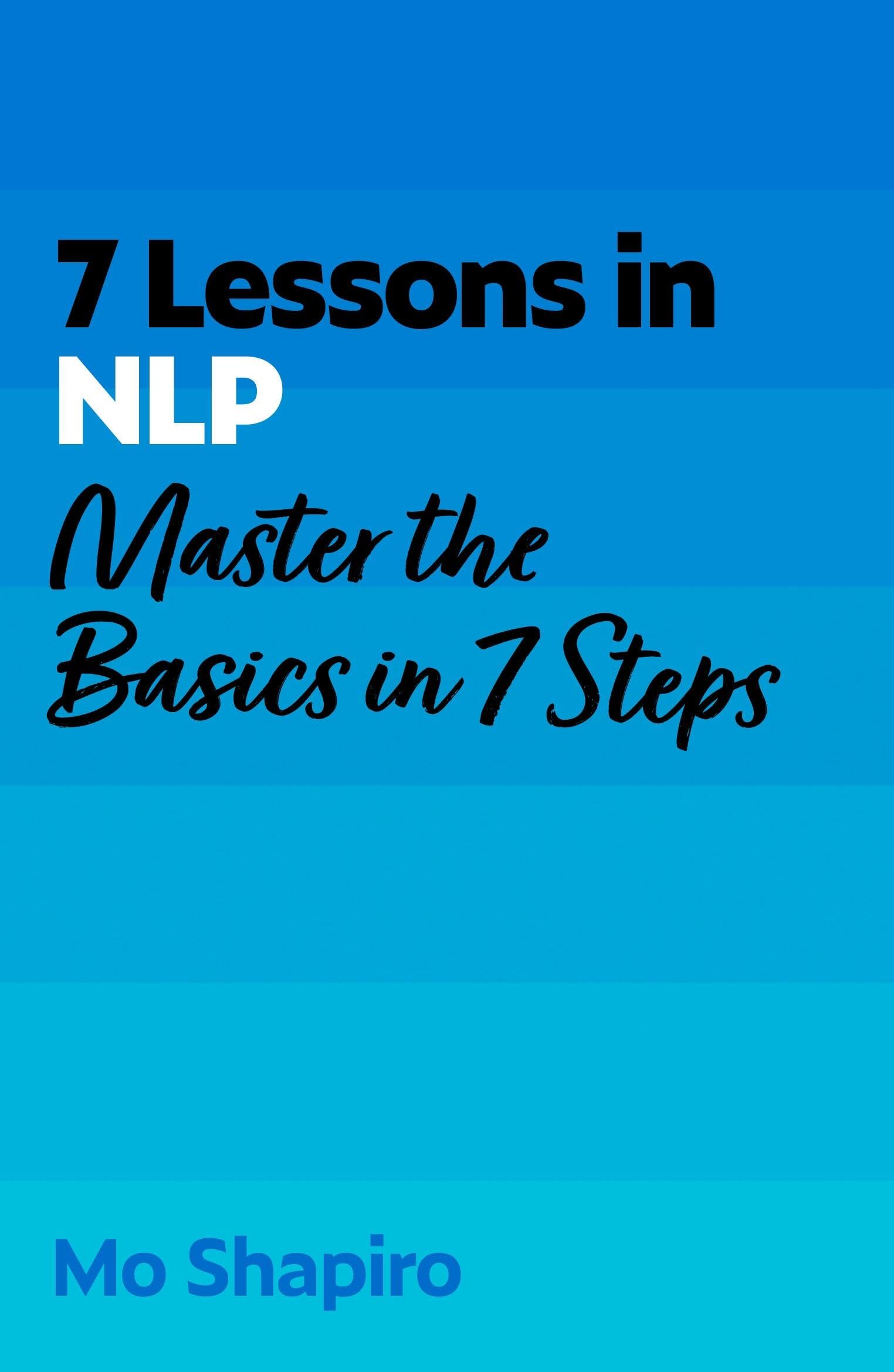 7 Lessons In Nlp: Master NeuroLinguistic Programming In Seven Simple Steps