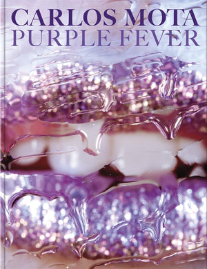 Carlos Mota: Purple Fever: Celebrate Purple In All Its ManifestationsIn Nature, Art, Interiors, And Design