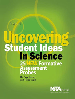 Uncovering Student Ideas in Science, Volume 4: 25 New Formative Assessment Probes,New