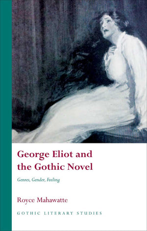 George Eliot And The Gothic Novel: Genres, Gender, Feeling (Gothic Literary Studies),Used