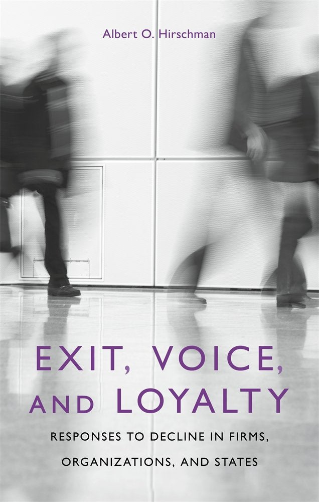 Exit, Voice, And Loyalty: Responses To Decline In Firms, Organizations, And States