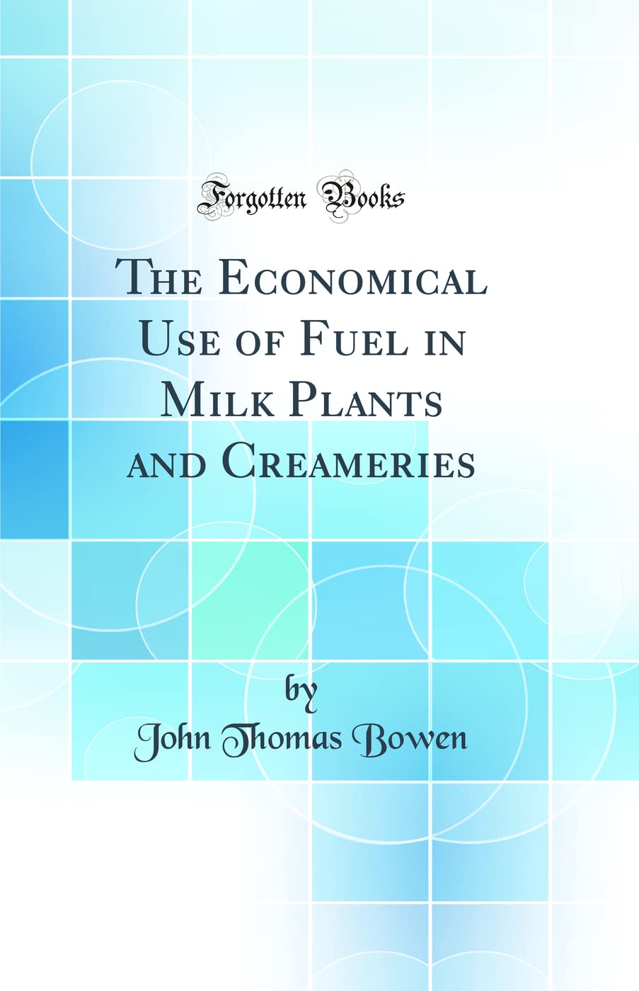 The Economical Use of Fuel in Milk Plants and Creameries (Classic Reprint),Used