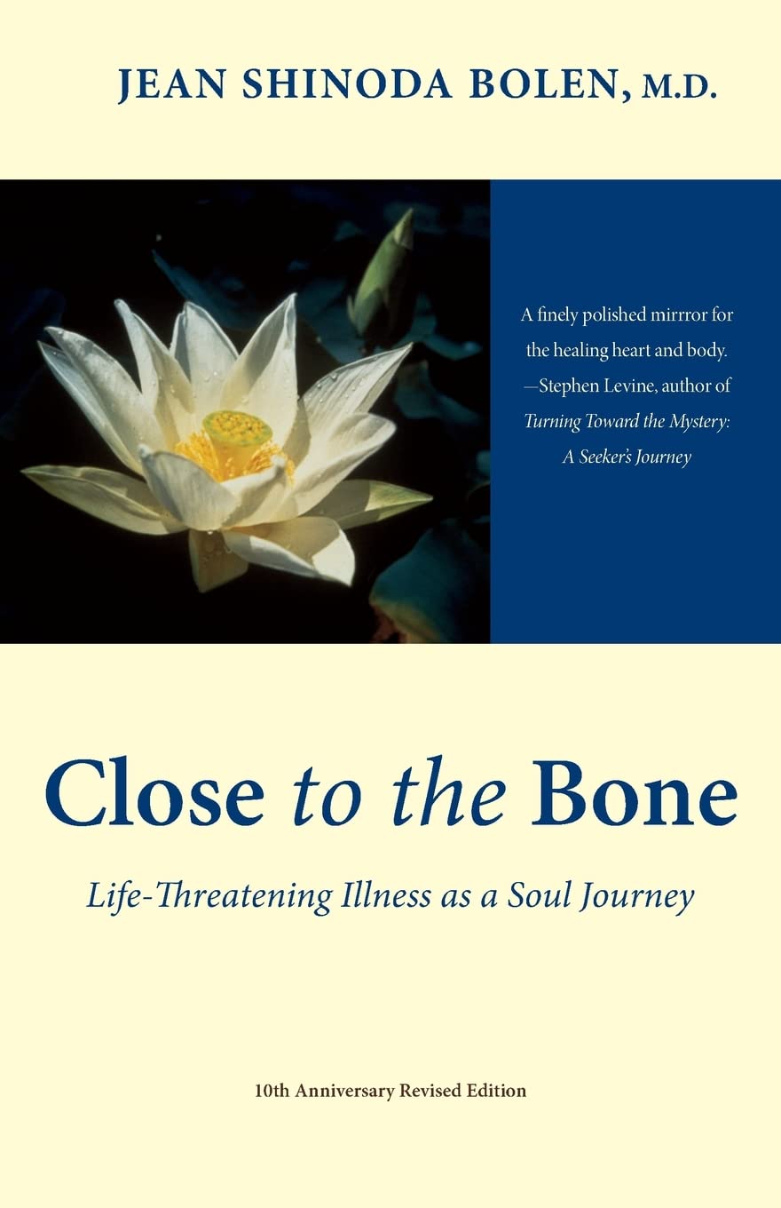 Close to the Bone: LifeThreatening Illness as a Soul Journey (For Fans of Radical Acceptance),Used