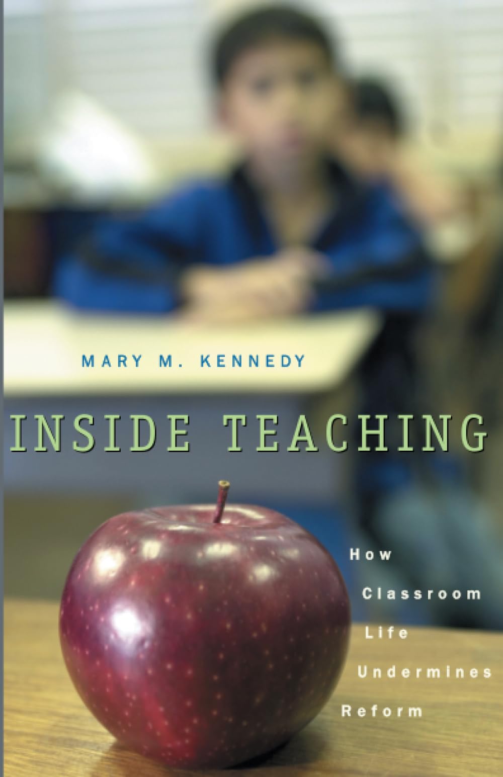 Inside Teaching: How Classroom Life Undermines Reform,Used