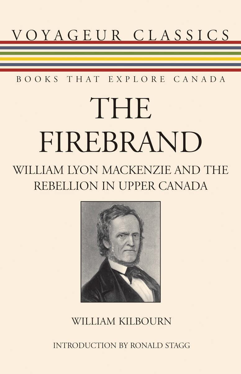 The Firebrand: William Lyon Mackenzie and the Rebellion in Upper Canada (Voyageur Classics, 10),Used