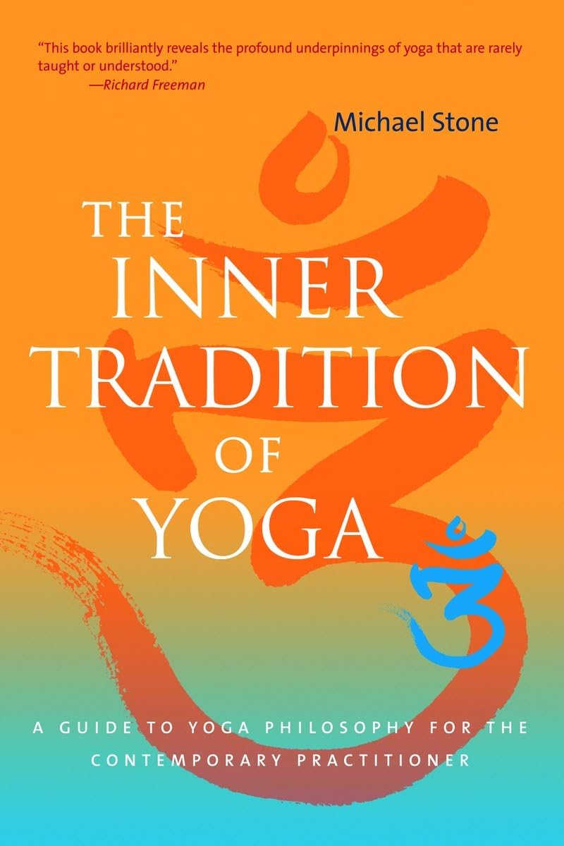 The Inner Tradition of Yoga: A Guide to Yoga Philosophy for the Contemporary Practitioner,New