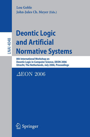 Deontic Logic and Artificial Normative Systems: 8th International Workshop on Deontic Logic in Computer Science, DEON 2006, Utre,Used