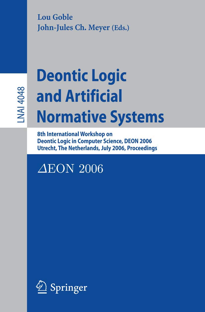 Deontic Logic and Artificial Normative Systems: 8th International Workshop on Deontic Logic in Computer Science, DEON 2006, Utre,Used