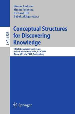 Conceptual Structures for Discovering Knowledge: 19th International Conference on Conceptual Structures, ICCS 2011, Derby, UK, J,Used