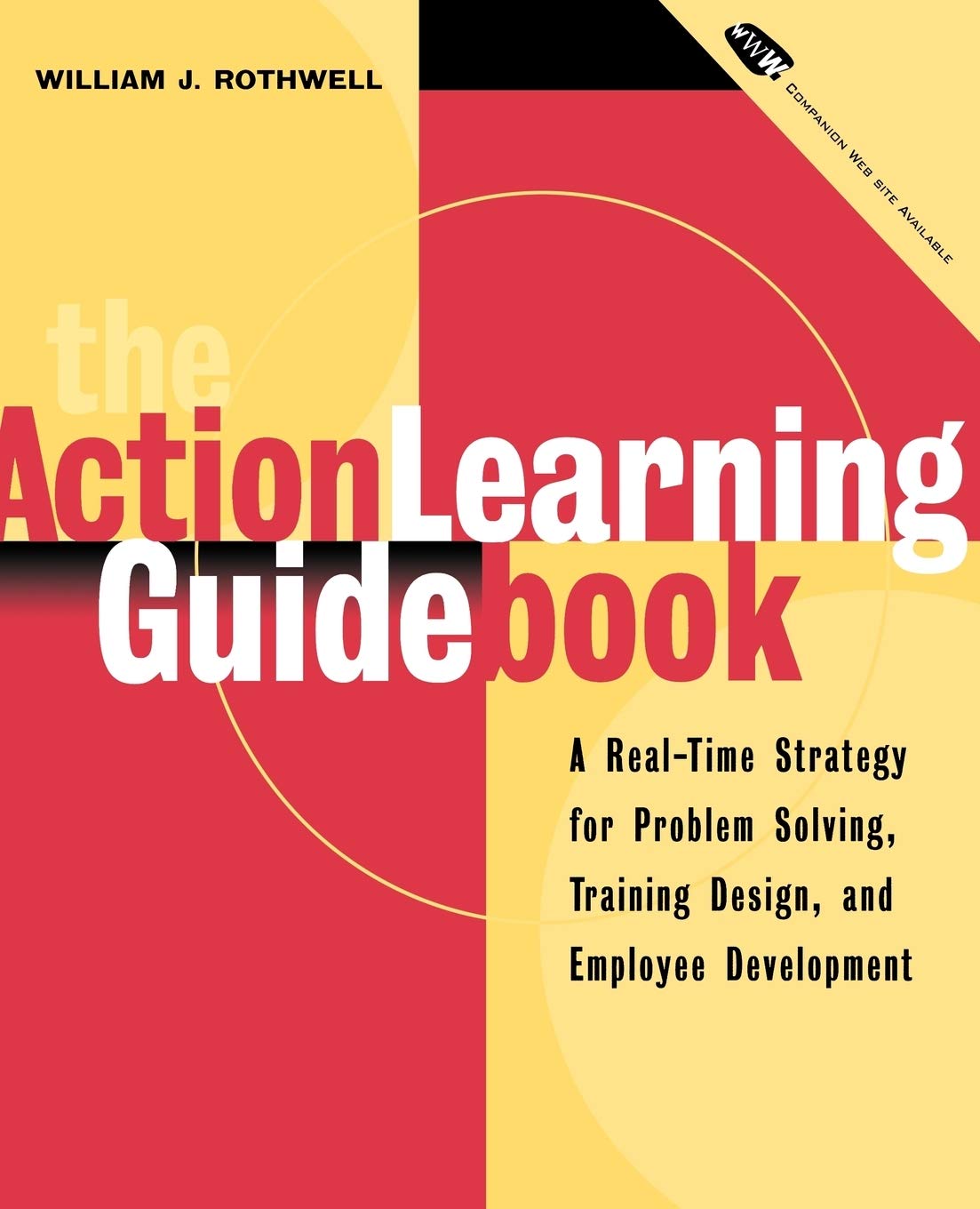 The Action Learning Guidebook: A RealTime Strategy for Problem Solving Training Design, and Employee Development (Book & Disket,New