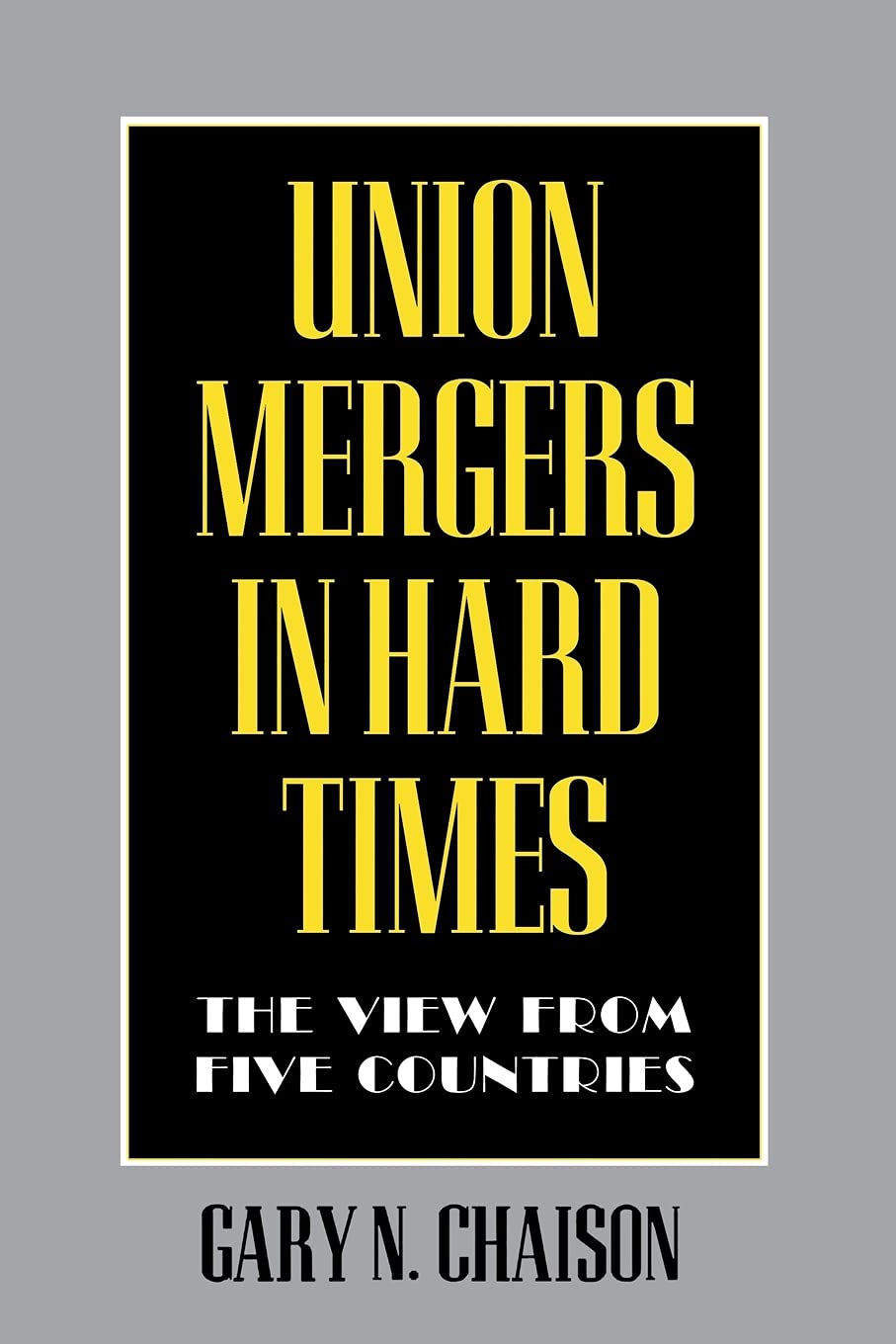 Union Mergers in Hard Times: The View from Five Countries (Cornell International Industrial and Labor Relations Reports),Used