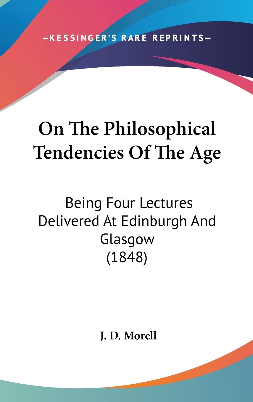 On the Philosophical Tendencies of the Age: Being Four Lectures Delivered at Edinburgh and Glasgow,Used