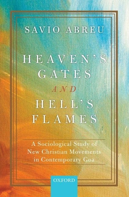Heaven's Gates and Hell's Flames: A Sociological Study of New Christian Movements in Contemporary Goa,Used