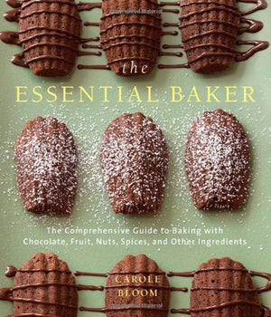 The Essential Baker: The Comprehensive Guide To Baking With Chocolates, Fruits, Nuts, Spices, And Other Ingredients,New