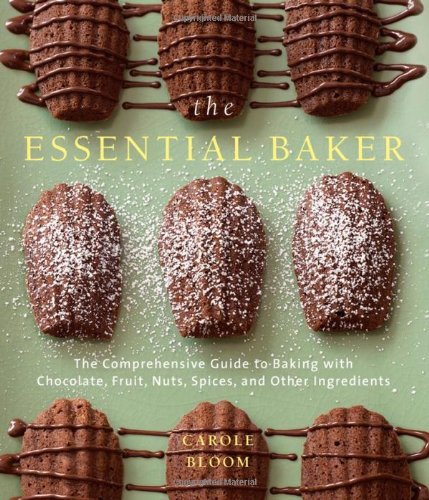 The Essential Baker: The Comprehensive Guide To Baking With Chocolates, Fruits, Nuts, Spices, And Other Ingredients,New
