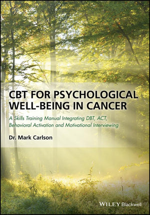 CBT for Psychological WellBeing in Cancer: A Skills Training Manual Integrating DBT, ACT, Behavioral Activation and Motivationa,Used