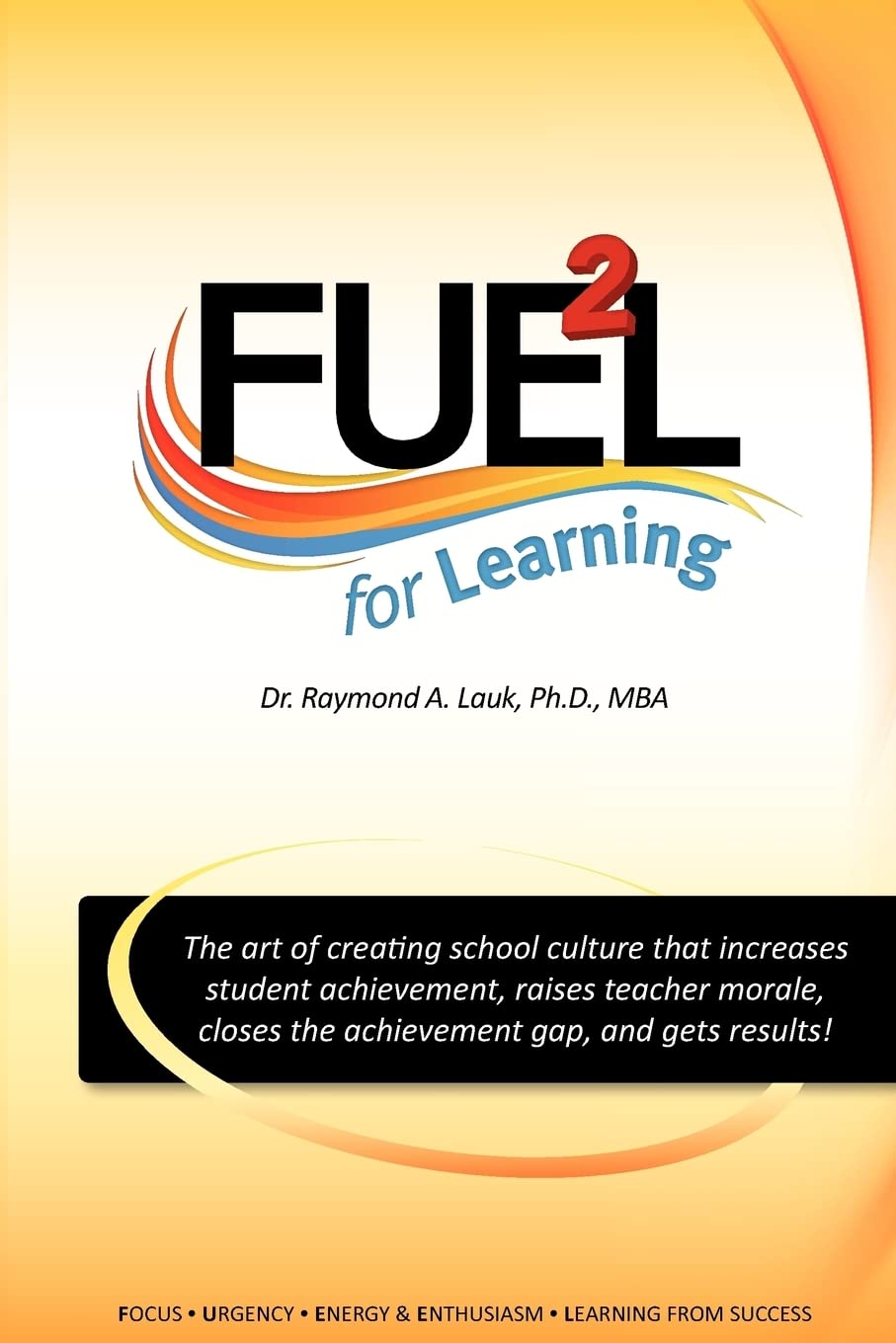 Fuel For Learning: The Art Of Creating School Culture That Increases Student Achievement, Raises Teacher Morale, Closes The Achi,Used