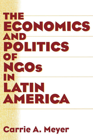 The Economics And Politics Of Ngos In Latin America,Used