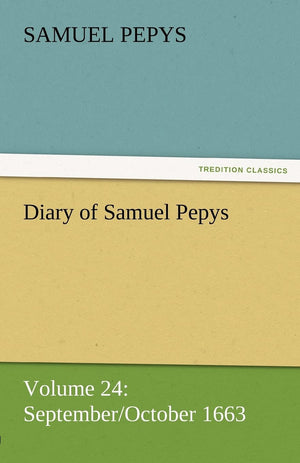 Diary of Samuel Pepys  Volume 24: September/October 1663,Used