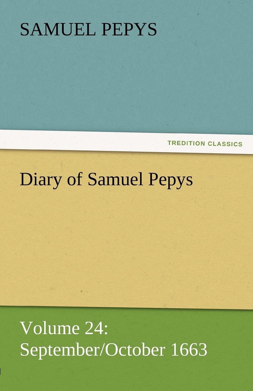 Diary of Samuel Pepys  Volume 24: September/October 1663,Used