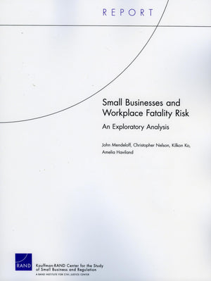 Small Business And Workplace Fatality Risk: An Exploration Analysis, 2006 (Technical Report (Rand)),New
