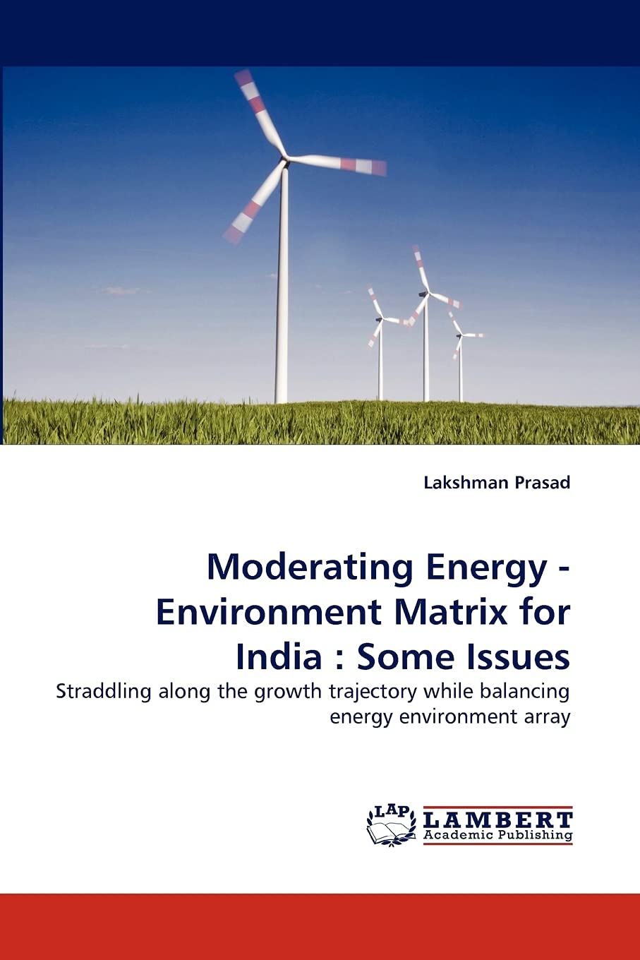 Moderating Energy  Environment Matrix for India : Some Issues: Straddling along the growth trajectory while balancing energy en,Used