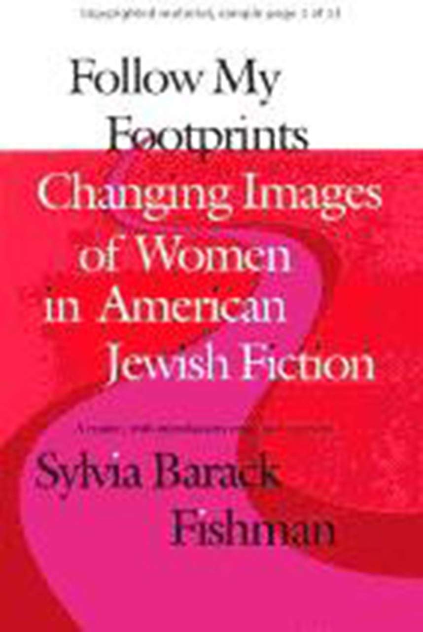 Follow My Footprints: Changing Images of Women in American Jewish Fiction (Brandeis Series in American Jewish History, Culture, ,New