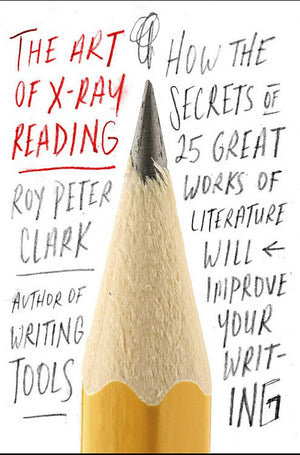 The Art of XRay Reading: How the Secrets of 25 Great Works of Literature Will Improve Your Writing,Used