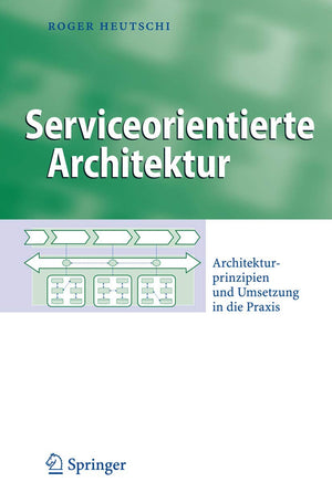 Serviceorientierte Architektur: Architekturprinzipien und Umsetzung in die Praxis (Business Engineering) (German Edition),Used