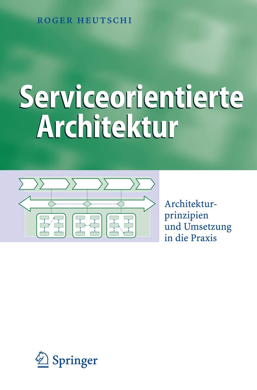 Serviceorientierte Architektur: Architekturprinzipien und Umsetzung in die Praxis (Business Engineering) (German Edition),Used