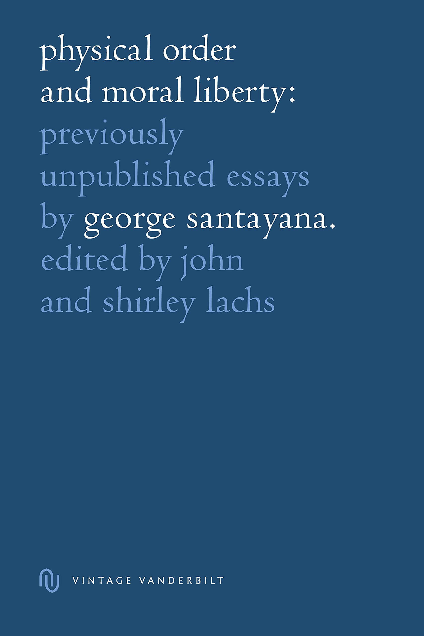 Physical Order And Moral Liberty. Previously Unpublished Essays Of George Santayana,Used