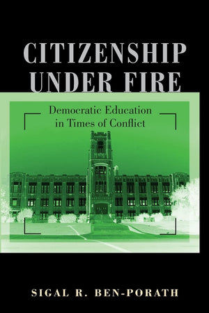 Citizenship under Fire: Democratic Education in Times of Conflict,Used