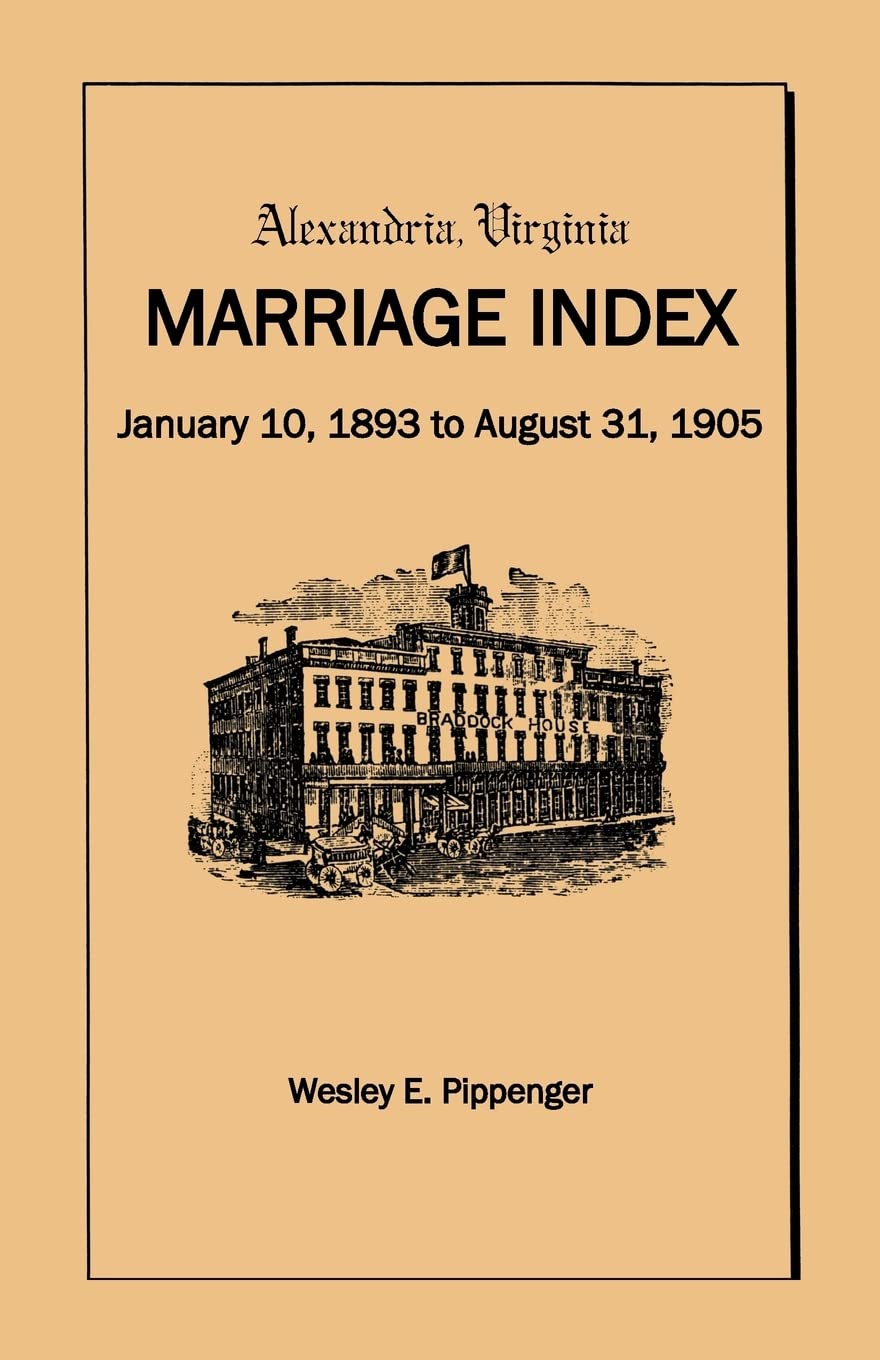 Alexandria Virginia Marriage Index, January 10, 1893 To August 31, 1905,Used