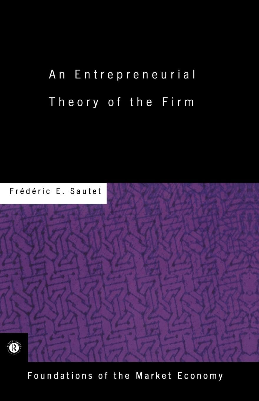 An Entrepreneurial Theory Of The Firm (Routledge Foundations Of The Market Economy)