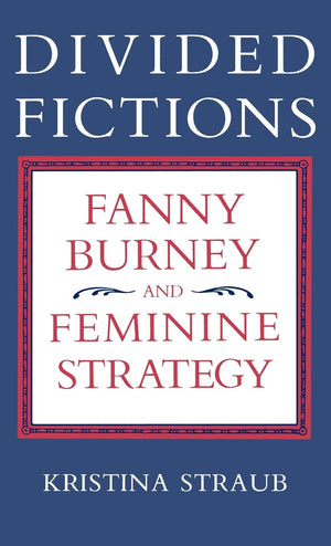 Divided Fictions: Fanny Burney And Feminine Strategy,Used