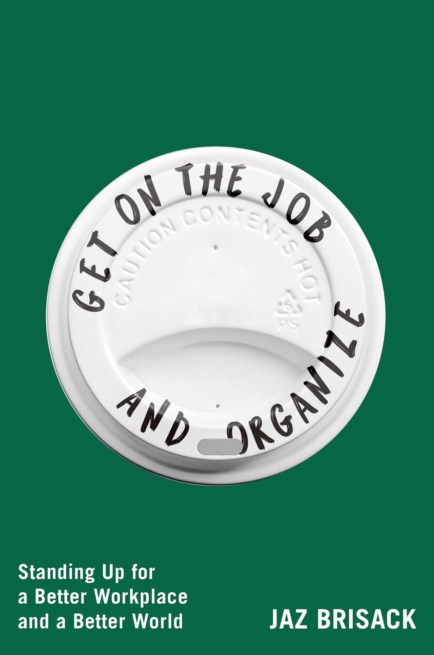 Get On The Job And Organize: Standing Up For A Better Workplace And A Better World
