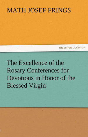 The Excellence of the Rosary Conferences for Devotions in Honor of the Blessed Virgin,Used
