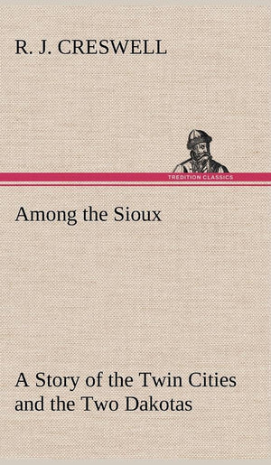 Among the Sioux A Story of the Twin Cities and the Two Dakotas,Used