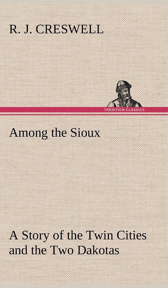 Among the Sioux A Story of the Twin Cities and the Two Dakotas,Used