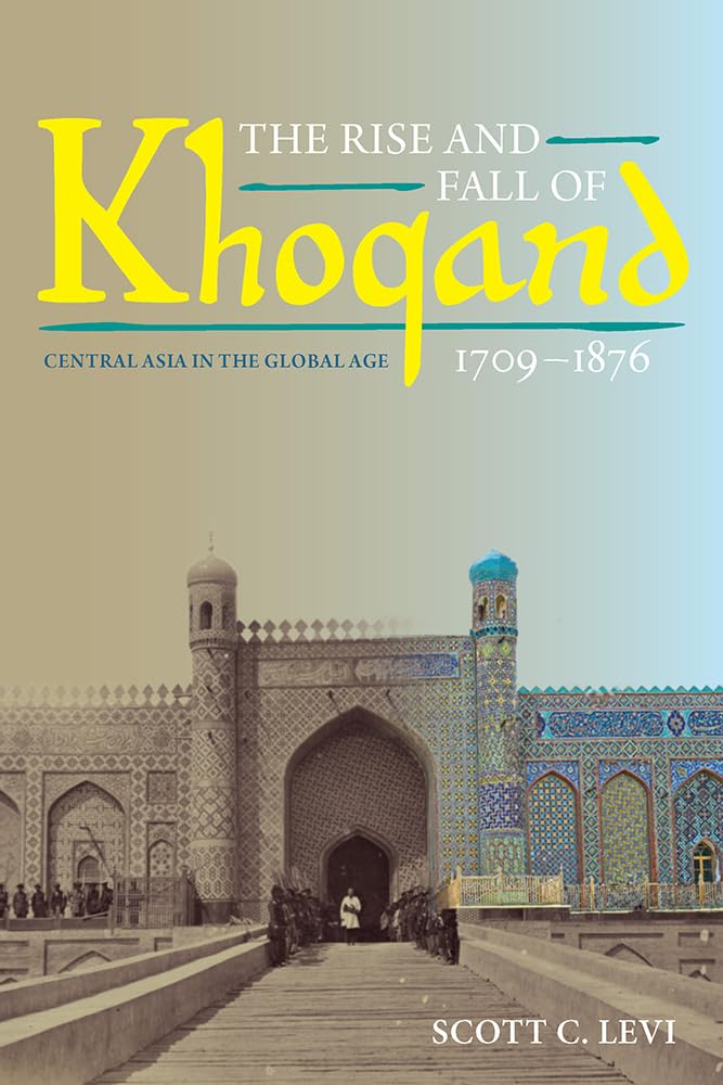 The Rise and Fall of Khoqand, 17091876: Central Asia in the Global Age (Central Eurasia in Context),Used
