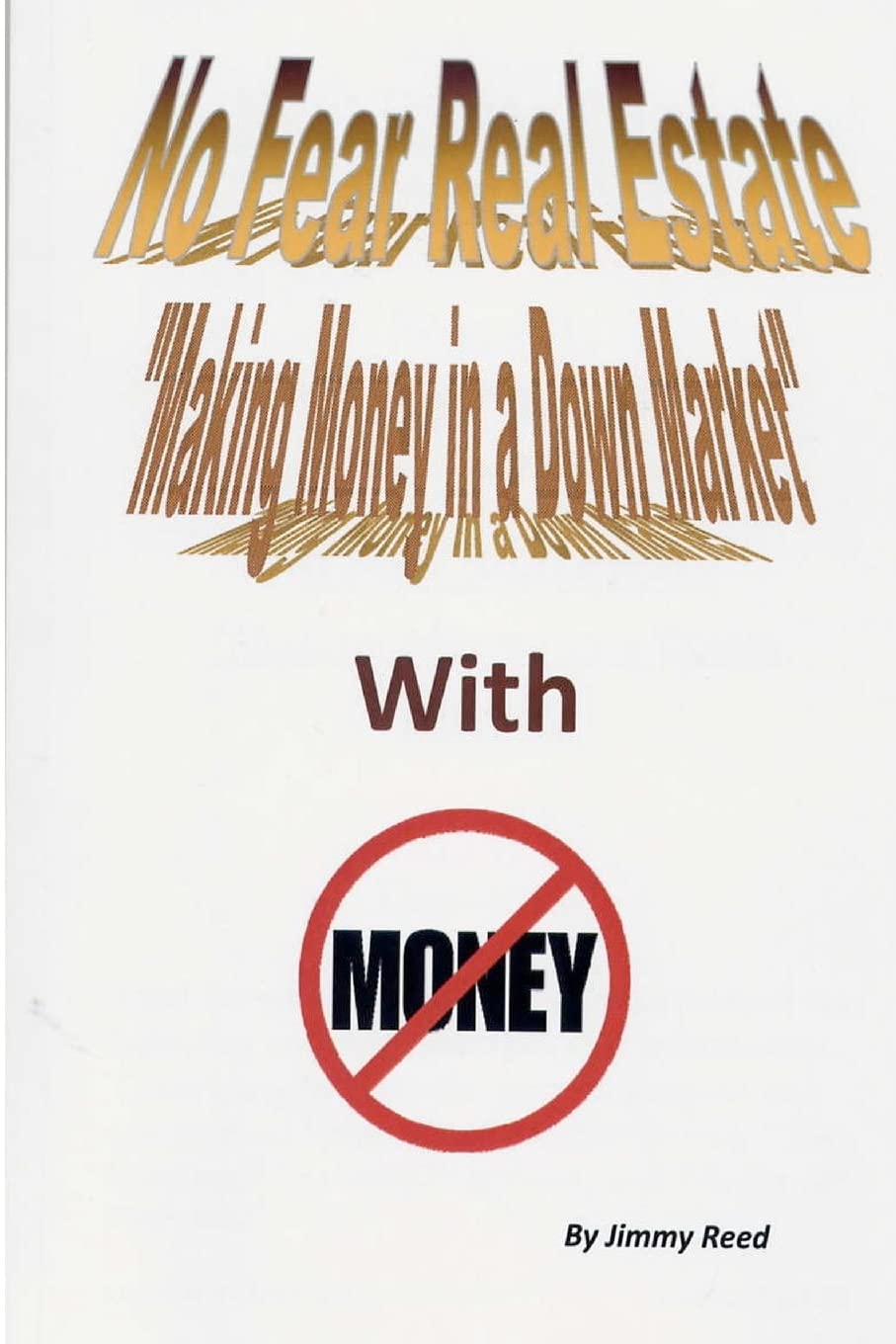 No Fear Real Estate  Making Money In A Down Market With No Money,Used