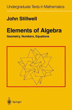 Elements of Algebra: Geometry, Numbers, Equations (Undergraduate Texts in Mathematics),New