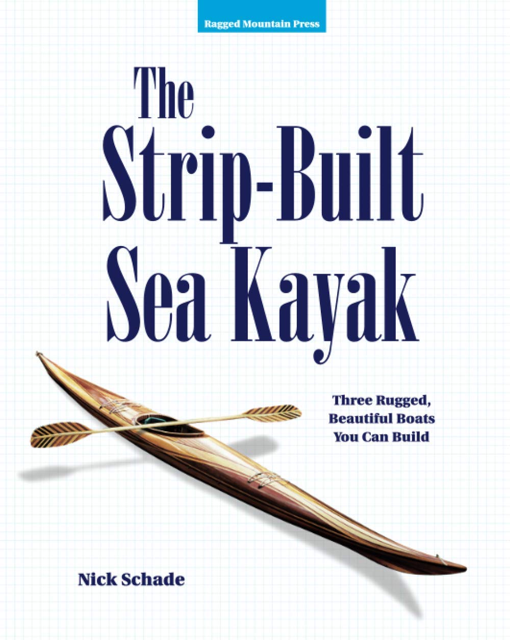 The Stripbuilt Sea Kayak: Three Rugged, Beautiful Boats You Can Build,Used