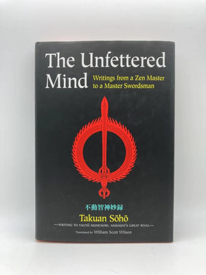 The Unfettered Mind: Writings from a Zen Master to a Master Swordsman (The ^AWay of the Warrior Series),Used