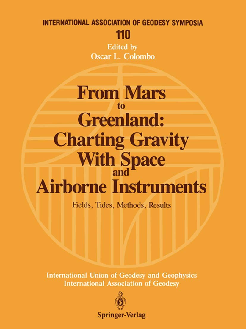 From Mars To Greenland: Charting Gravity With Space And Airborne Instruments: Fields, Tides, Methods, Results (International Ass