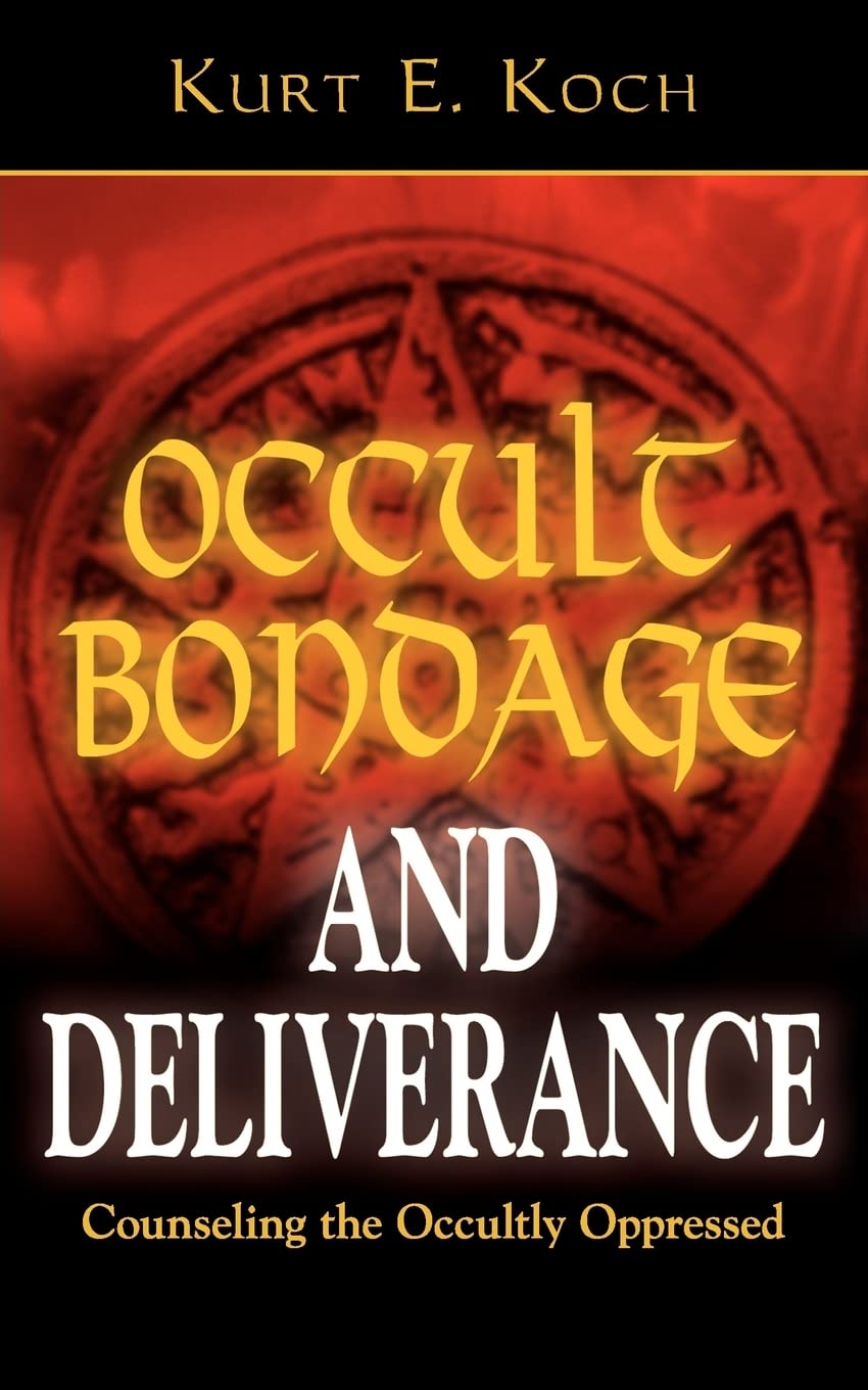 Occult Bondage And Deliverance: Counseling The Occultly Oppressed